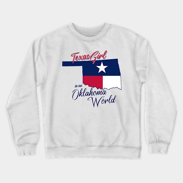 Texas Girl In An Oklahoma World Crewneck Sweatshirt by BRAVOMAXXX